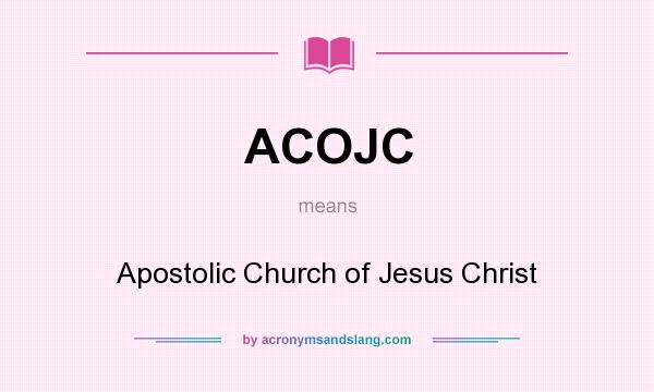 What does ACOJC mean? It stands for Apostolic Church of Jesus Christ