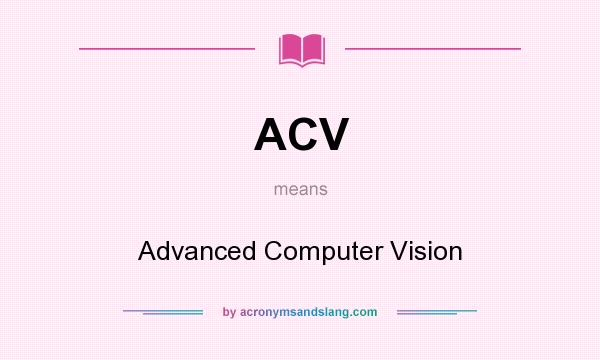What does ACV mean? It stands for Advanced Computer Vision