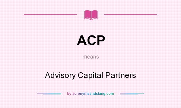 What does ACP mean? It stands for Advisory Capital Partners