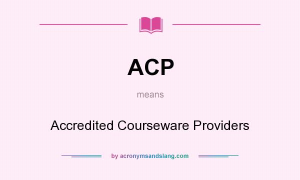 What does ACP mean? It stands for Accredited Courseware Providers