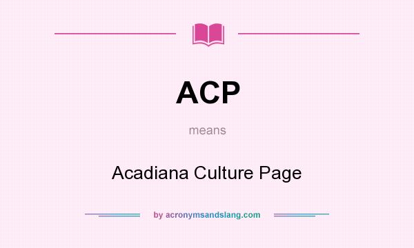 What does ACP mean? It stands for Acadiana Culture Page