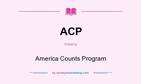 What does ACP mean? It stands for America Counts Program