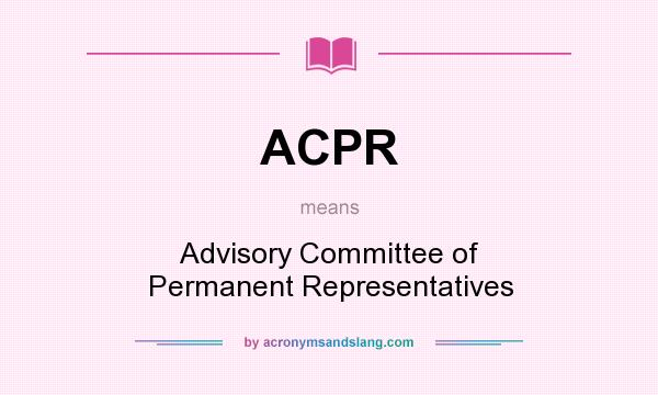 What does ACPR mean? It stands for Advisory Committee of Permanent Representatives