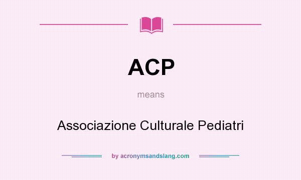 What does ACP mean? It stands for Associazione Culturale Pediatri