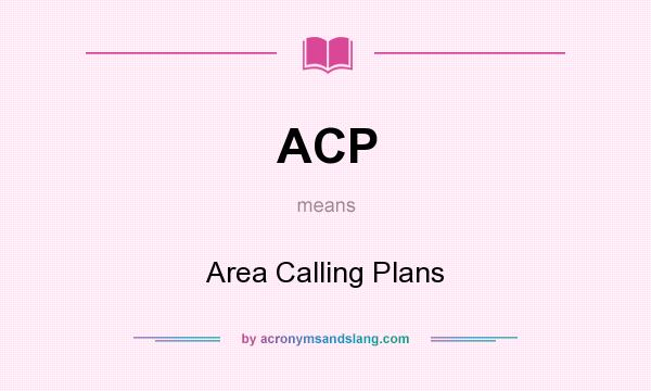 What does ACP mean? It stands for Area Calling Plans