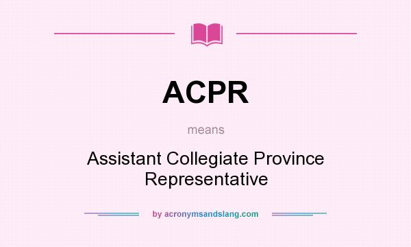What does ACPR mean? It stands for Assistant Collegiate Province Representative