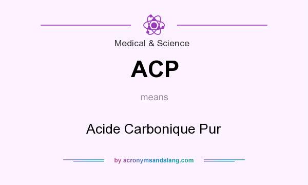 What does ACP mean? It stands for Acide Carbonique Pur