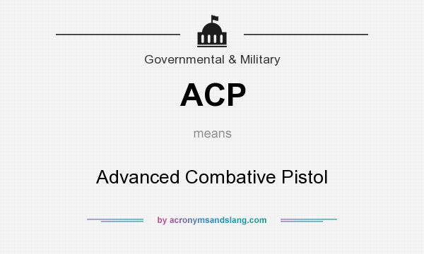 What does ACP mean? It stands for Advanced Combative Pistol