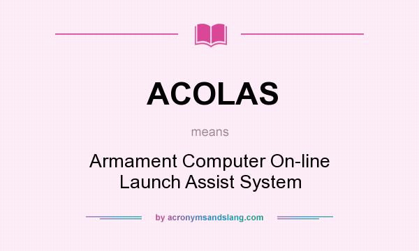 What does ACOLAS mean? It stands for Armament Computer On-line Launch Assist System