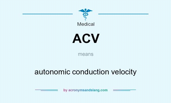 What does ACV mean? It stands for autonomic conduction velocity