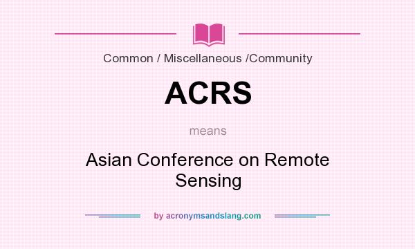 What does ACRS mean? It stands for Asian Conference on Remote Sensing