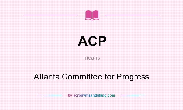 What does ACP mean? It stands for Atlanta Committee for Progress