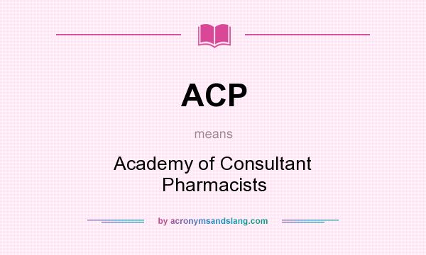 What does ACP mean? It stands for Academy of Consultant Pharmacists