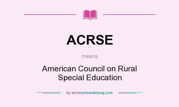 What does ACRSE mean? It stands for American Council on Rural Special Education