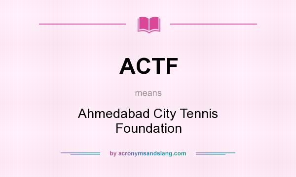 What does ACTF mean? It stands for Ahmedabad City Tennis Foundation