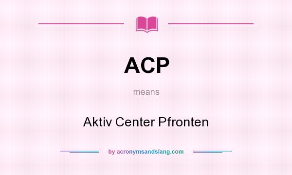 What does ACP mean? It stands for Aktiv Center Pfronten