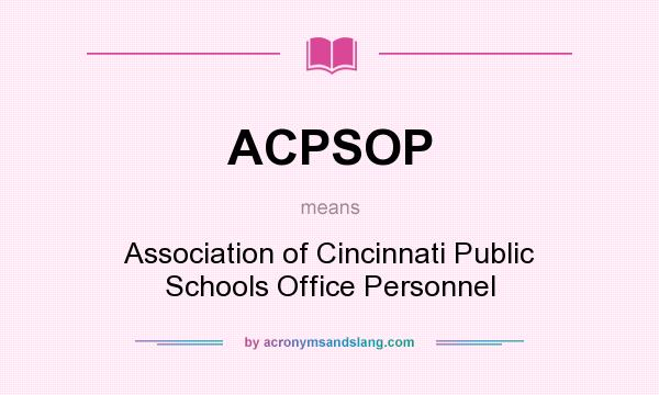 What does ACPSOP mean? It stands for Association of Cincinnati Public Schools Office Personnel