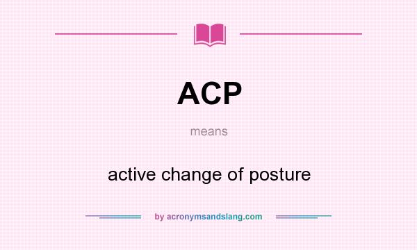 What does ACP mean? It stands for active change of posture
