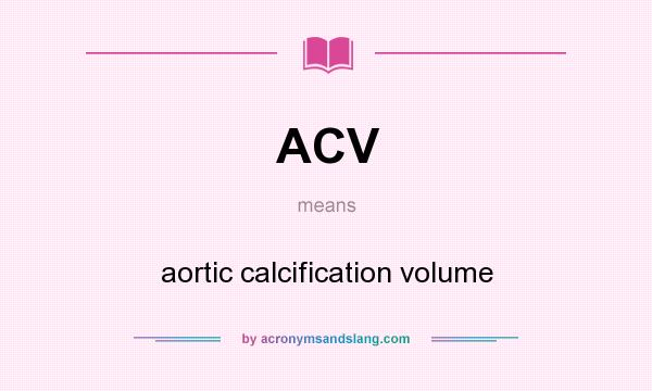 What does ACV mean? It stands for aortic calcification volume