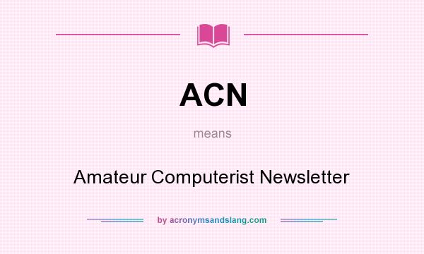 What does ACN mean? It stands for Amateur Computerist Newsletter