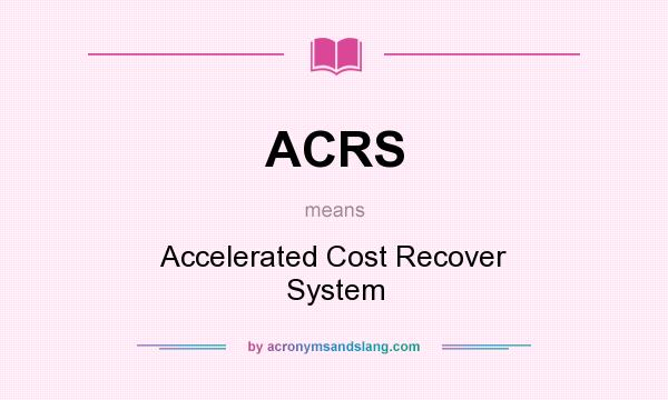 What does ACRS mean? It stands for Accelerated Cost Recover System