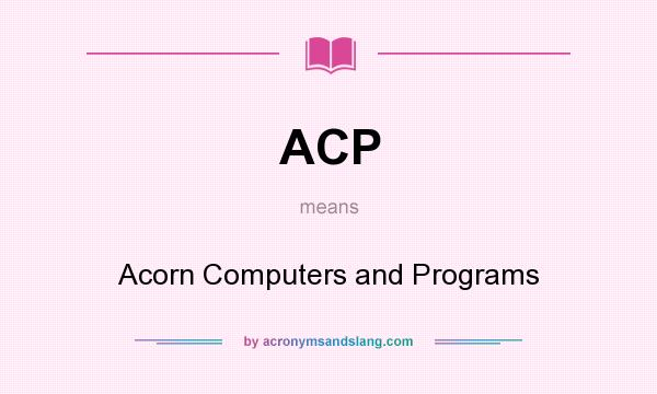 What does ACP mean? It stands for Acorn Computers and Programs