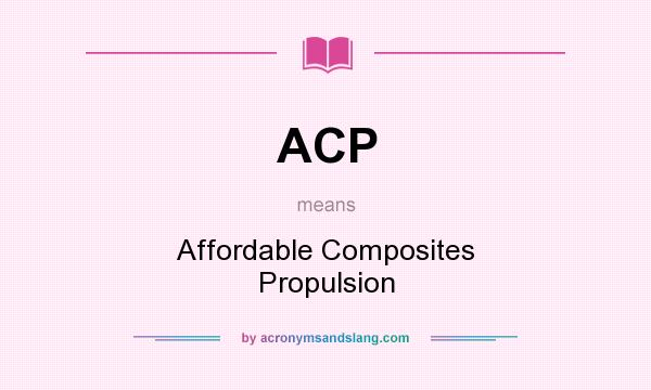 What does ACP mean? It stands for Affordable Composites Propulsion