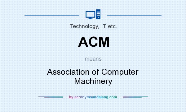 What does ACM mean? It stands for Association of Computer Machinery
