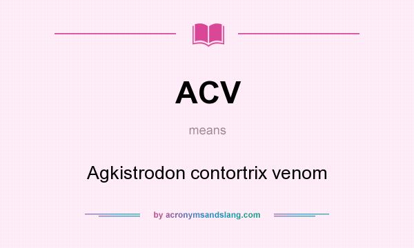 What does ACV mean? It stands for Agkistrodon contortrix venom