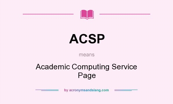 What does ACSP mean? It stands for Academic Computing Service Page