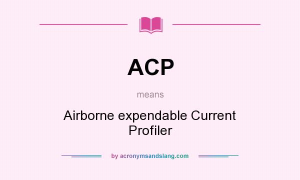 What does ACP mean? It stands for Airborne expendable Current Profiler