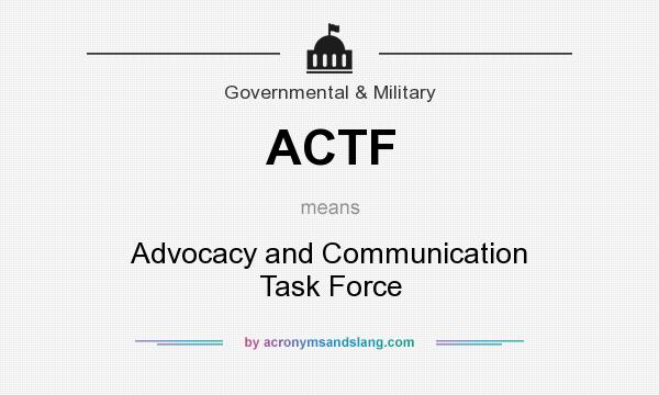 What does ACTF mean? It stands for Advocacy and Communication Task Force