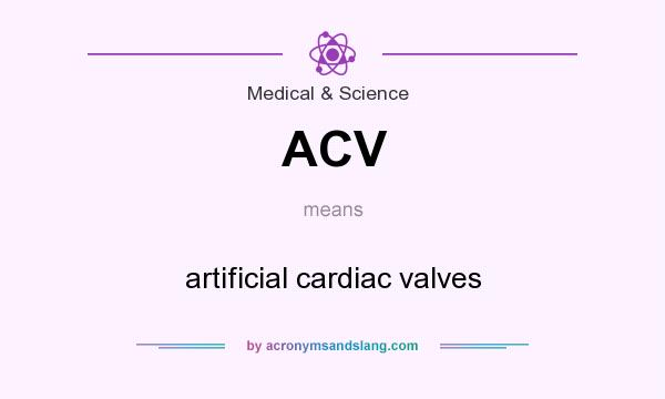 What does ACV mean? It stands for artificial cardiac valves