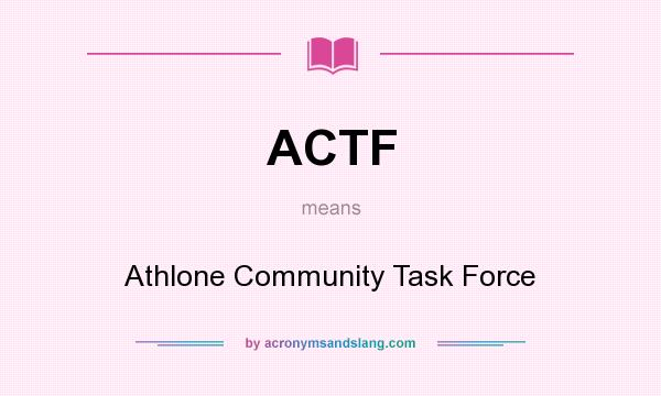 What does ACTF mean? It stands for Athlone Community Task Force