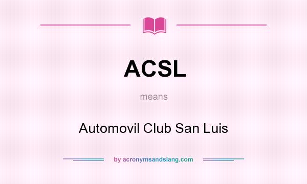 What does ACSL mean? It stands for Automovil Club San Luis