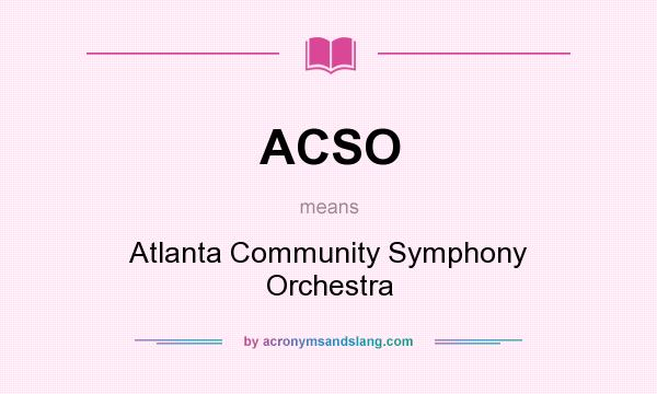 What does ACSO mean? It stands for Atlanta Community Symphony Orchestra