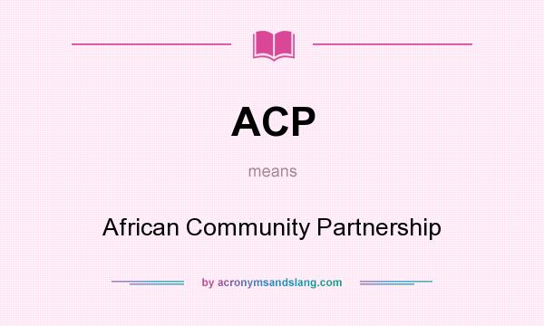 What does ACP mean? It stands for African Community Partnership