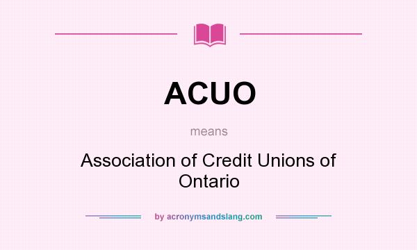 What does ACUO mean? It stands for Association of Credit Unions of Ontario
