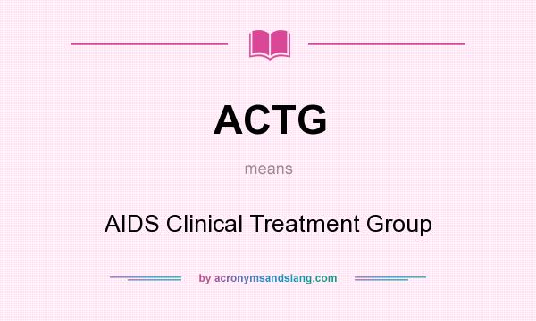 What does ACTG mean? It stands for AIDS Clinical Treatment Group