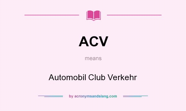 What does ACV mean? It stands for Automobil Club Verkehr