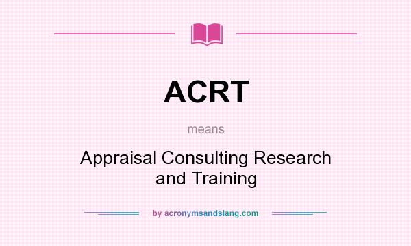 What does ACRT mean? It stands for Appraisal Consulting Research and Training
