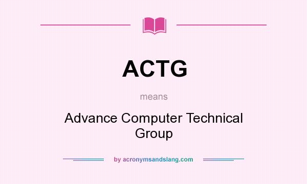 What does ACTG mean? It stands for Advance Computer Technical Group