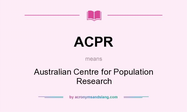 What does ACPR mean? It stands for Australian Centre for Population Research