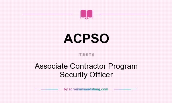 What does ACPSO mean? It stands for Associate Contractor Program Security Officer