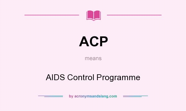What does ACP mean? It stands for AIDS Control Programme