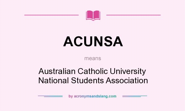What does ACUNSA mean? It stands for Australian Catholic University National Students Association