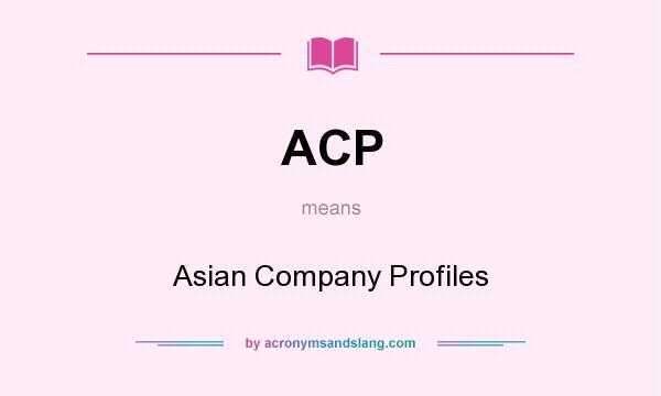 What does ACP mean? It stands for Asian Company Profiles