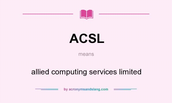 What does ACSL mean? It stands for allied computing services limited
