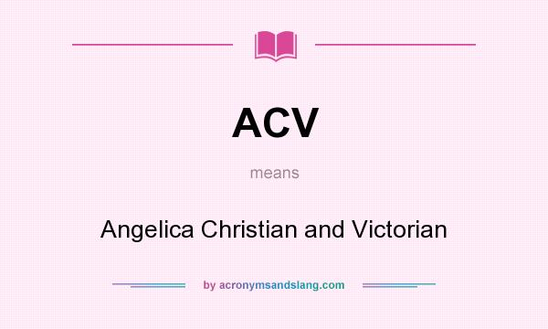 What does ACV mean? It stands for Angelica Christian and Victorian