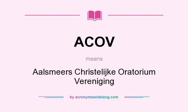 What does ACOV mean? It stands for Aalsmeers Christelijke Oratorium Vereniging